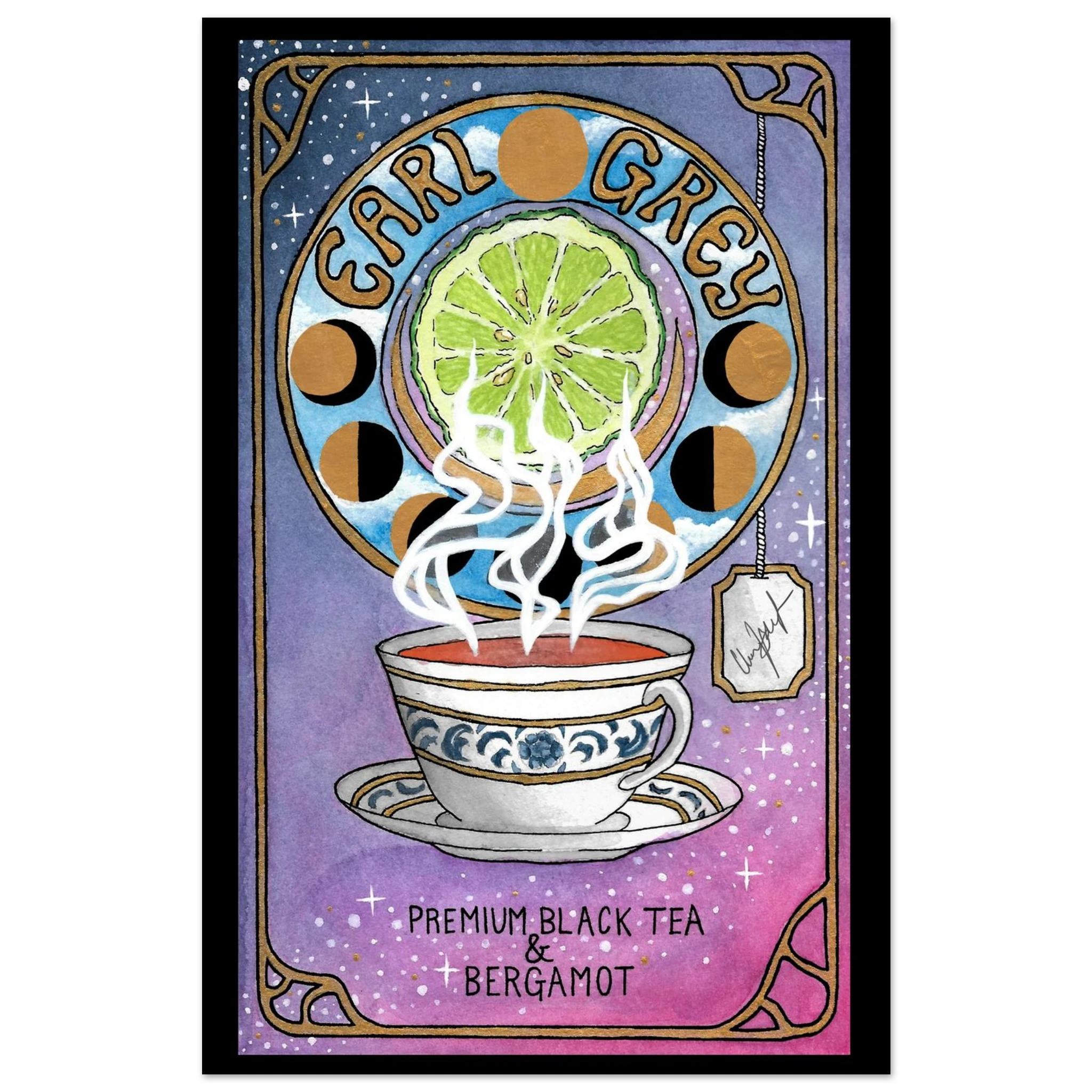 This is the 12" x 18" Earl Grey Poster by Chris Foster Design. The illustration is Art Nouveau–inspired design with a blue, white, gold teacup and saucer design. Rich jewel tones, ornate patterns, and the rising steam of bergamot blend. "EARL GREY" outlined in black and font is gold. Under the cup is "PREMIUM BLACK TEA & BERGAMOT" in black. the background is a gradient of blue, purple and pink with glistening white/gold stars. Around there is gold framing like a tarot card. 